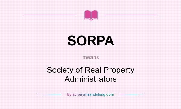 What does SORPA mean? It stands for Society of Real Property Administrators
