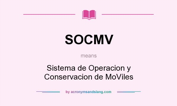 What does SOCMV mean? It stands for Sistema de Operacion y Conservacion de MoViles