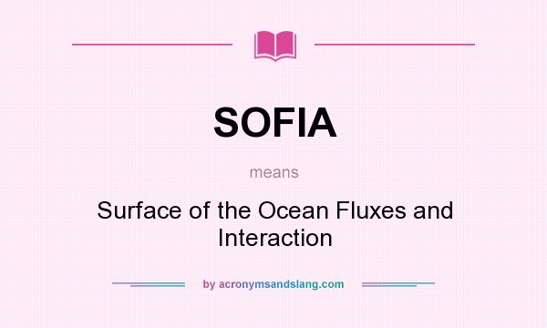 What does SOFIA mean? It stands for Surface of the Ocean Fluxes and Interaction