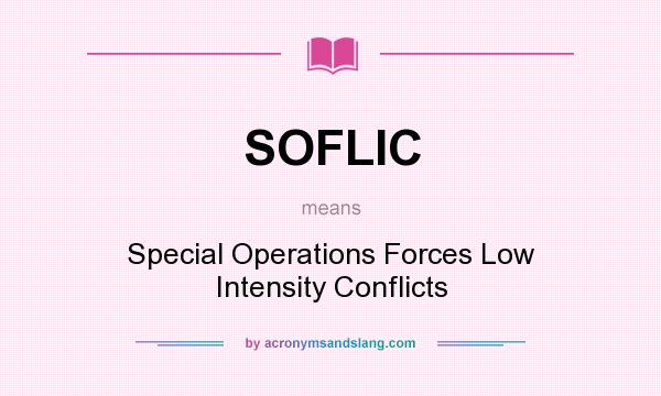 What does SOFLIC mean? It stands for Special Operations Forces Low Intensity Conflicts
