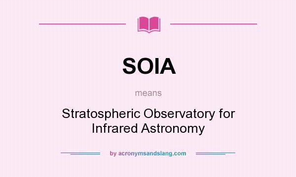 What does SOIA mean? It stands for Stratospheric Observatory for Infrared Astronomy
