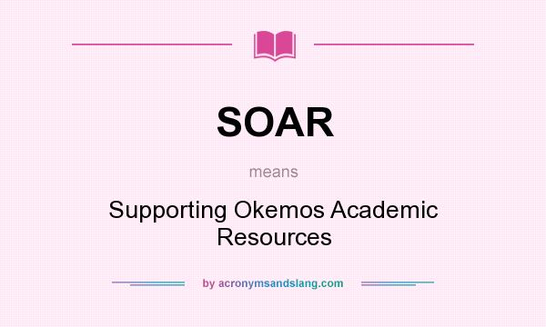 What does SOAR mean? It stands for Supporting Okemos Academic Resources