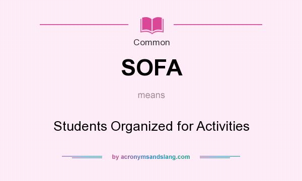 What does SOFA mean? It stands for Students Organized for Activities