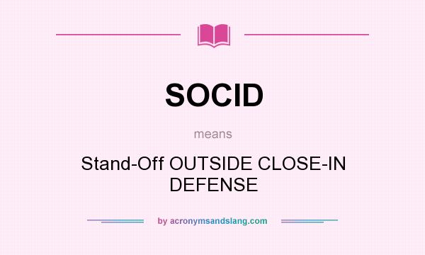 What does SOCID mean? It stands for Stand-Off OUTSIDE CLOSE-IN DEFENSE