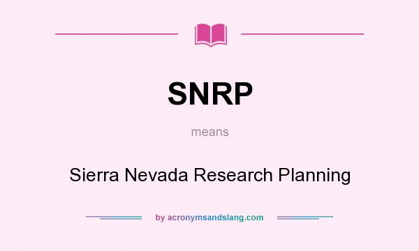 What does SNRP mean? It stands for Sierra Nevada Research Planning