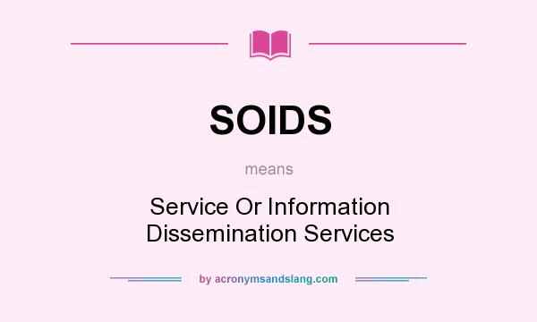 What does SOIDS mean? It stands for Service Or Information Dissemination Services