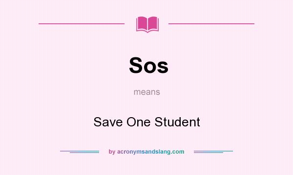 What does Sos mean? It stands for Save One Student