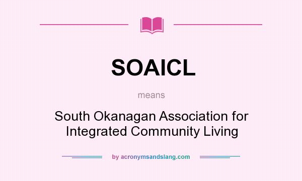 What does SOAICL mean? It stands for South Okanagan Association for Integrated Community Living