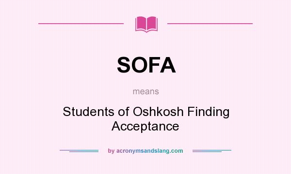 What does SOFA mean? It stands for Students of Oshkosh Finding Acceptance