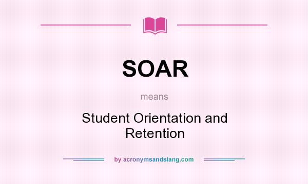 What does SOAR mean? It stands for Student Orientation and Retention