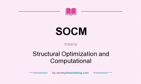 What does SOCM mean? It stands for Structural Optimization and Computational