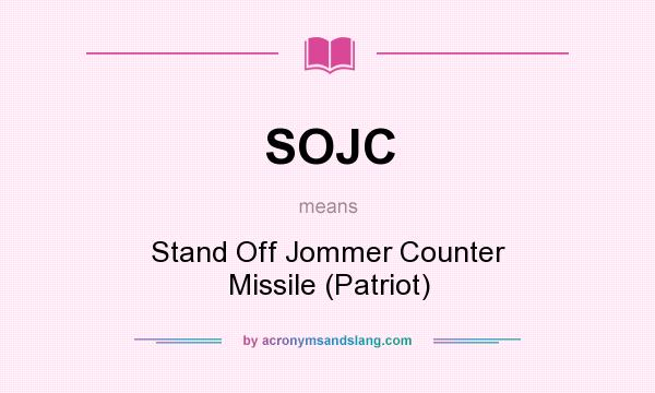What does SOJC mean? It stands for Stand Off Jommer Counter Missile (Patriot)