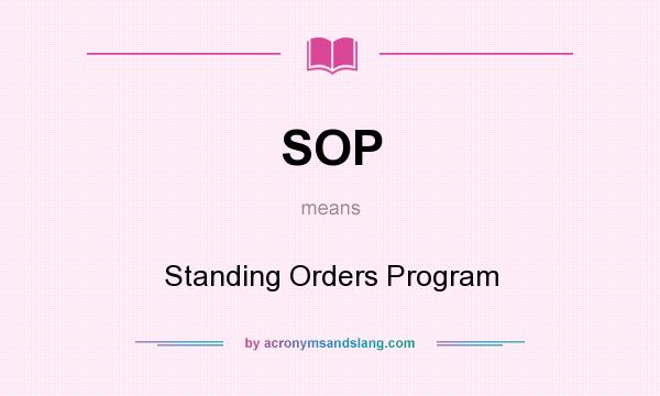 What does SOP mean? It stands for Standing Orders Program