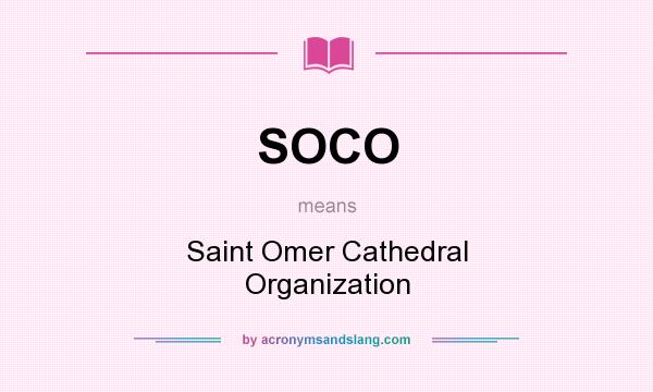 What does SOCO mean? It stands for Saint Omer Cathedral Organization