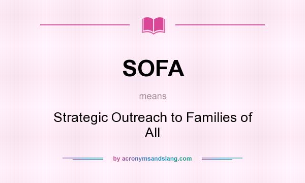 What does SOFA mean? It stands for Strategic Outreach to Families of All
