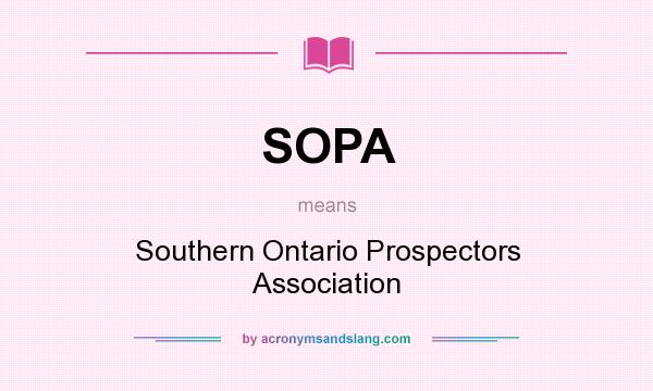 What does SOPA mean? It stands for Southern Ontario Prospectors Association