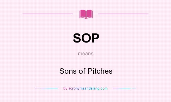 What does SOP mean? It stands for Sons of Pitches