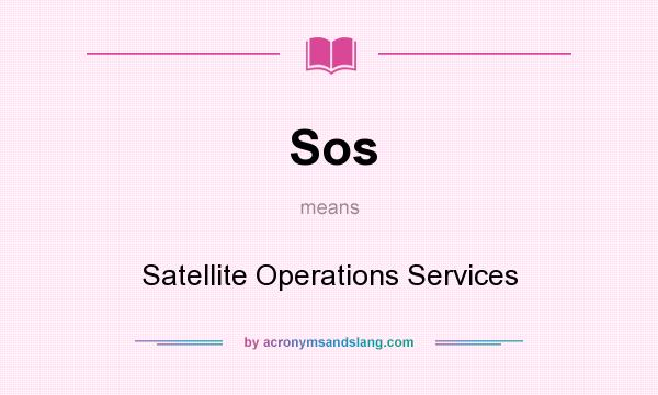What does Sos mean? It stands for Satellite Operations Services