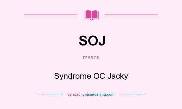 What does SOJ mean? It stands for Syndrome OC Jacky