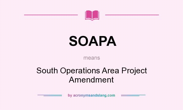 What does SOAPA mean? It stands for South Operations Area Project Amendment