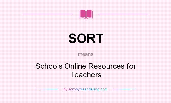 What does SORT mean? It stands for Schools Online Resources for Teachers