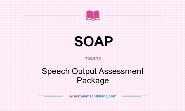 What does SOAP mean? It stands for Speech Output Assessment Package