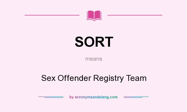 What does SORT mean? It stands for Sex Offender Registry Team