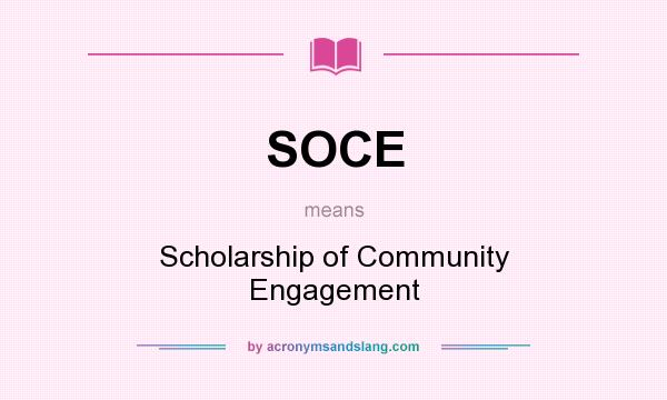 What does SOCE mean? It stands for Scholarship of Community Engagement