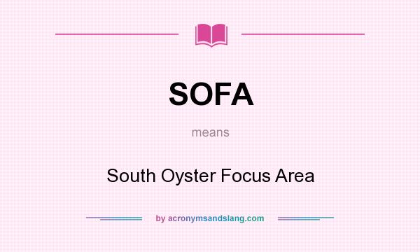 What does SOFA mean? It stands for South Oyster Focus Area