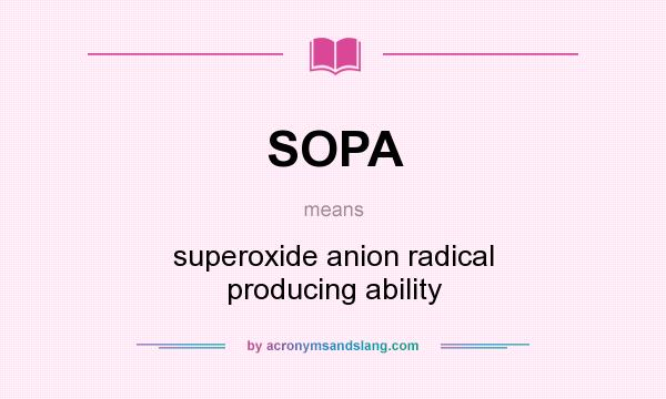 What does SOPA mean? It stands for superoxide anion radical producing ability