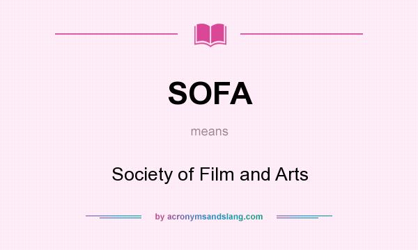 What does SOFA mean? It stands for Society of Film and Arts