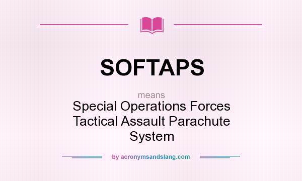 What does SOFTAPS mean? It stands for Special Operations Forces Tactical Assault Parachute System