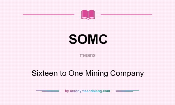 What does SOMC mean? It stands for Sixteen to One Mining Company