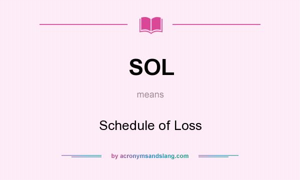 What does SOL mean? It stands for Schedule of Loss