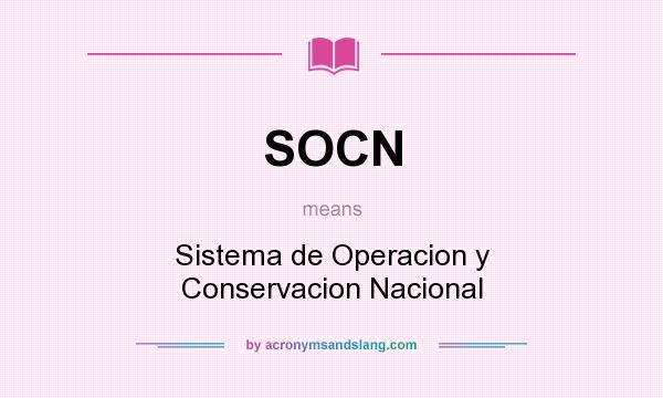 What does SOCN mean? It stands for Sistema de Operacion y Conservacion Nacional
