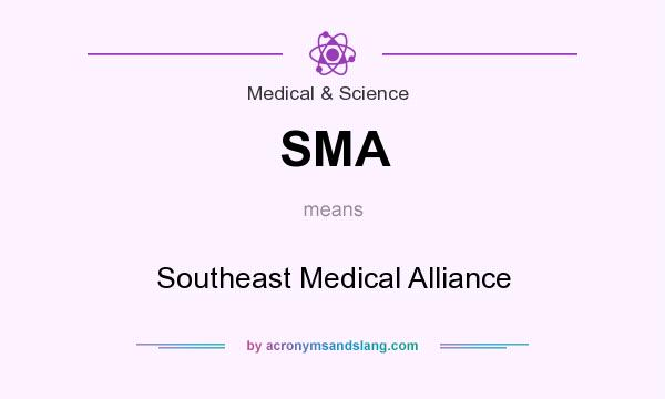 What does SMA mean? It stands for Southeast Medical Alliance