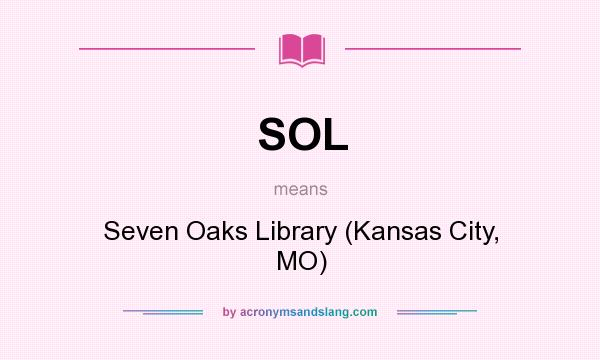 What does SOL mean? It stands for Seven Oaks Library (Kansas City, MO)