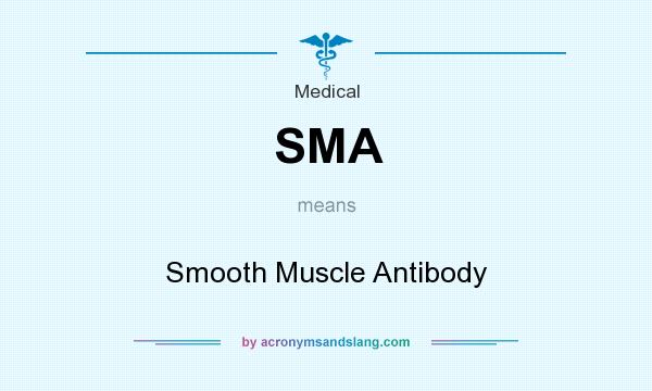 What does SMA mean? It stands for Smooth Muscle Antibody