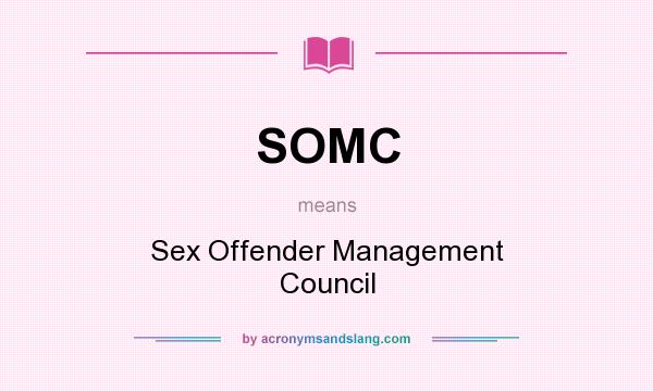 What does SOMC mean? It stands for Sex Offender Management Council