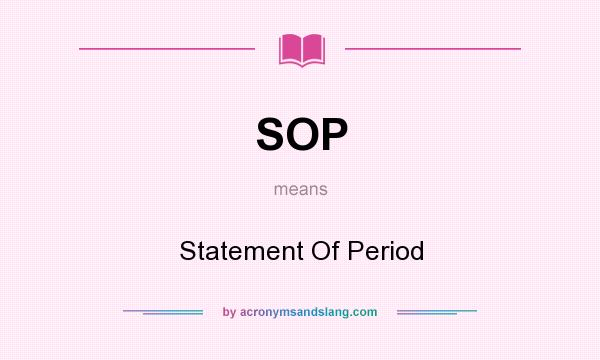 What does SOP mean? It stands for Statement Of Period