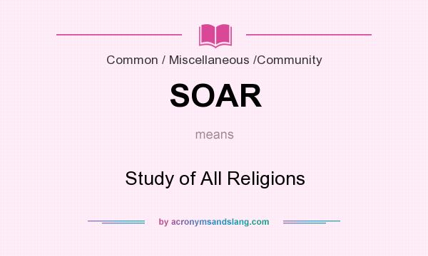 What does SOAR mean? It stands for Study of All Religions
