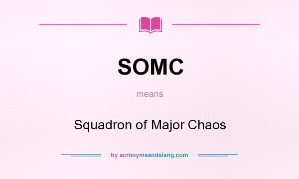 What does SOMC mean? It stands for Squadron of Major Chaos