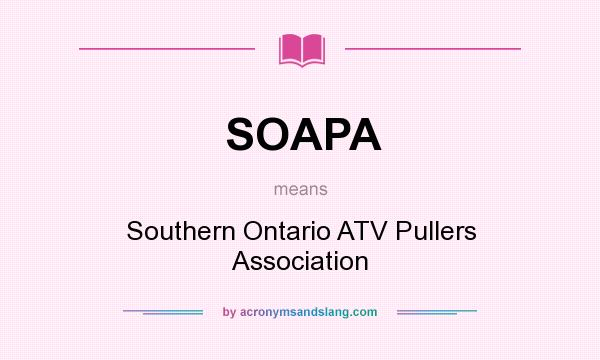What does SOAPA mean? It stands for Southern Ontario ATV Pullers Association