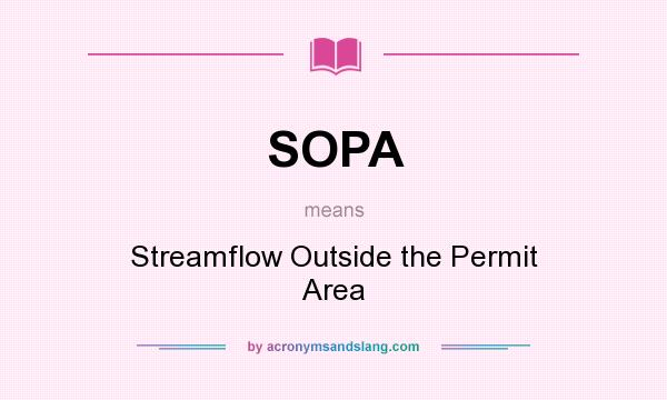 What does SOPA mean? It stands for Streamflow Outside the Permit Area