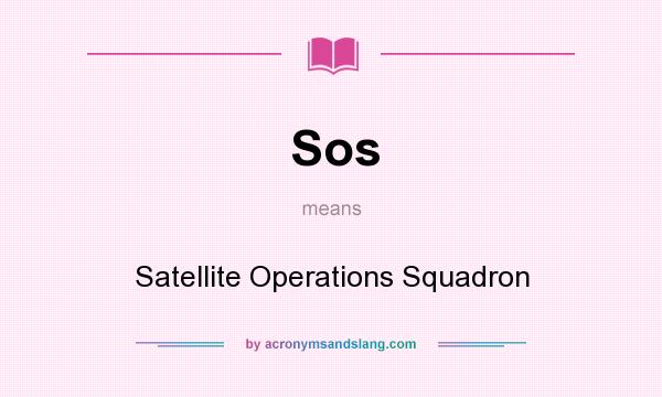 What does Sos mean? It stands for Satellite Operations Squadron