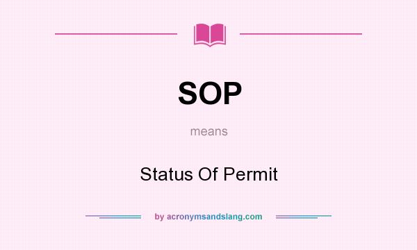What does SOP mean? It stands for Status Of Permit