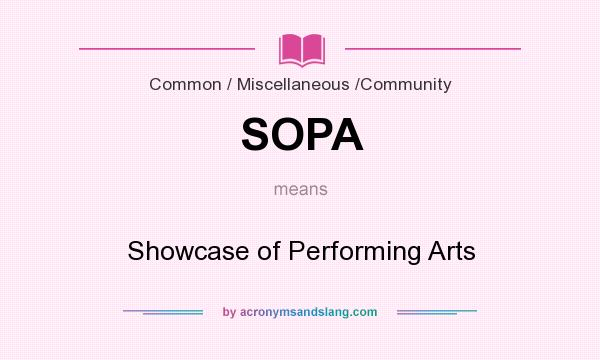 What does SOPA mean? It stands for Showcase of Performing Arts