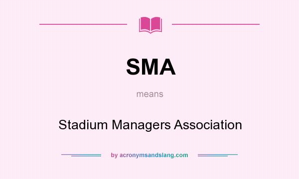 What does SMA mean? It stands for Stadium Managers Association