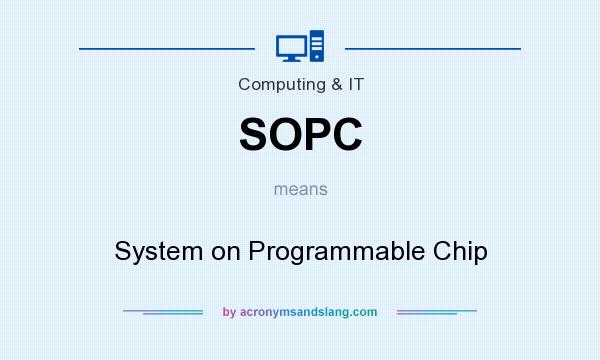 What does SOPC mean? It stands for System on Programmable Chip