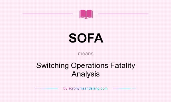 What does SOFA mean? It stands for Switching Operations Fatality Analysis
